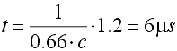 t = 1/.66C * 1.2 = 6 us